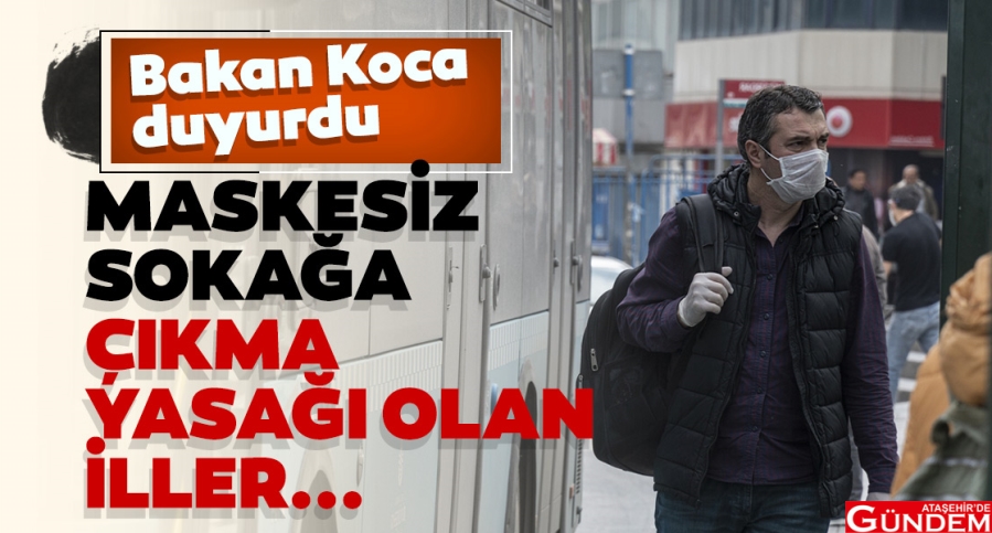 MASKESİZ SOKAĞA ÇIKANLARIN CEZASI BELLİ OLDU ataşehir'de gündem maske zorunluluğu olan iller